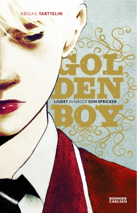 Golden Boy – Ljudet av något som spricker,                          Abigail Tarttelin